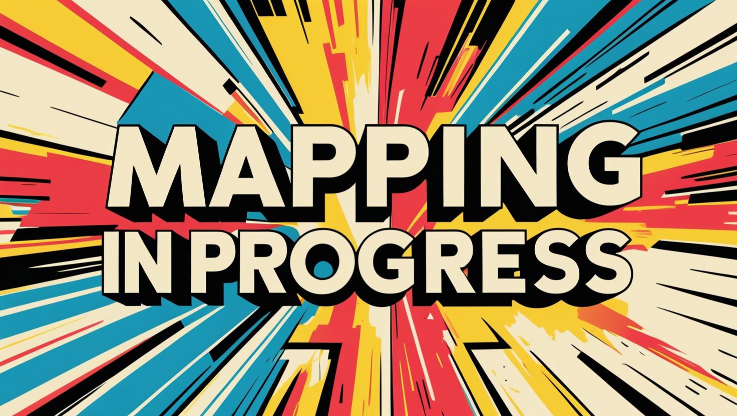 Mapping in Progress